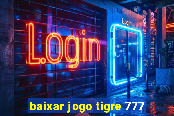 baixar jogo tigre 777